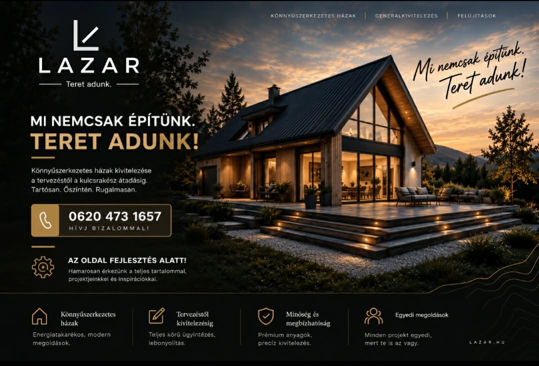 Lazar könnyűszerkezetes házak. Mi nemcsak építünk, teret adunk. Telefonszám: 06 20 473 1657.